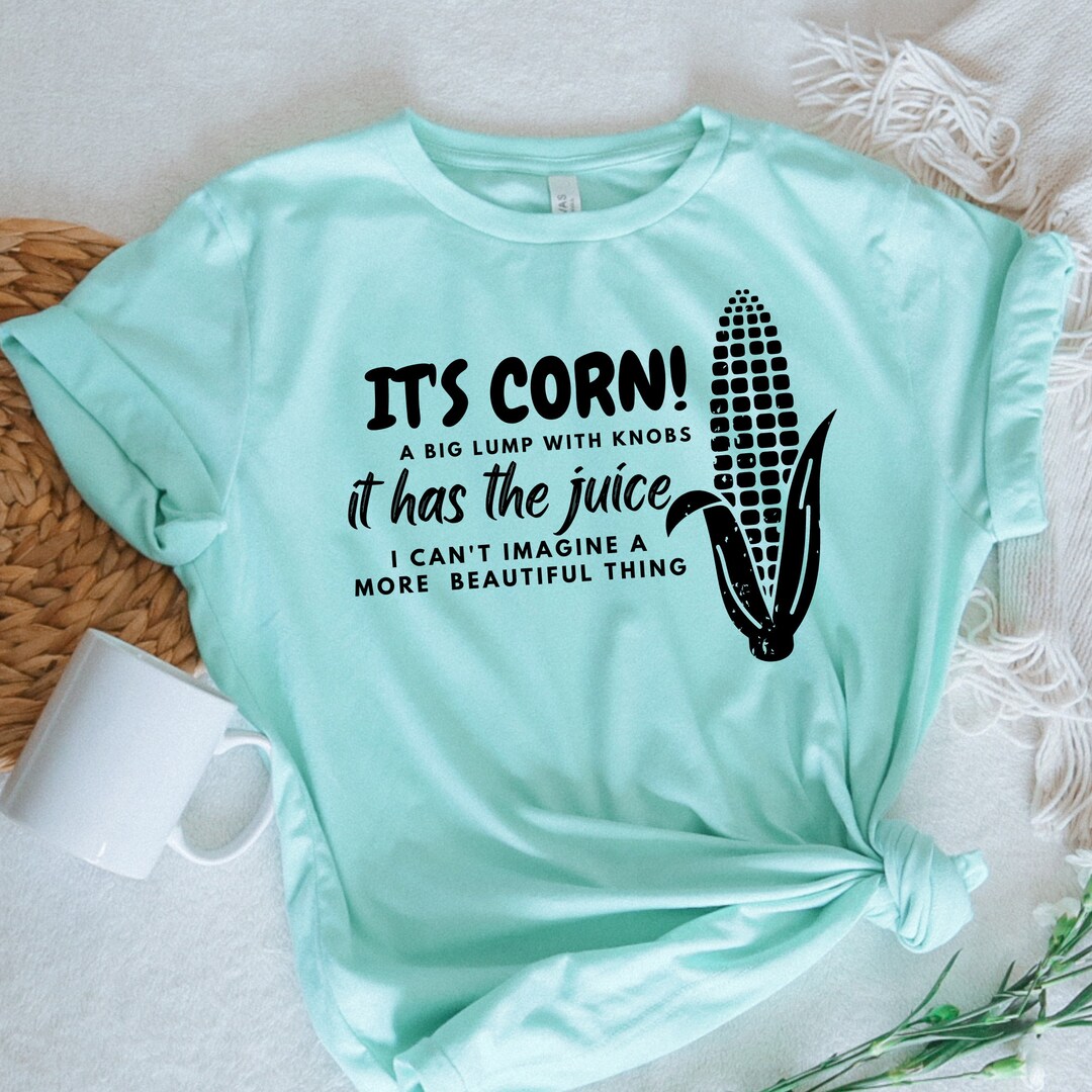 Its Corn Shirt, It Has the Juice Tshirt, Corn Boy Tik Tok Meme Shirt