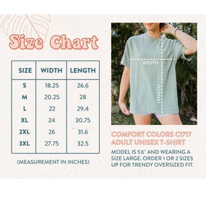 May include: Size chart for a unisex t-shirt in sizes S to 3XL. The chart shows the width and length measurements in inches. The model is wearing a size large t-shirt and is 5'6" tall.  Comfort Colors C1717 Adult Unisex T-Shirt.