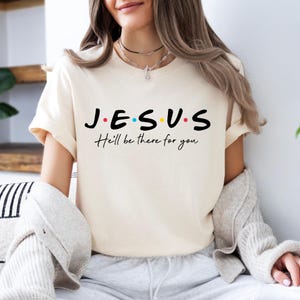 Jesus He'll Be There For You T-Shirt, Jesus Shirts, Friends Inspired Christian Gift, Waymaker Shirt, Faith Shirt, New Shirt, Christian Shirt