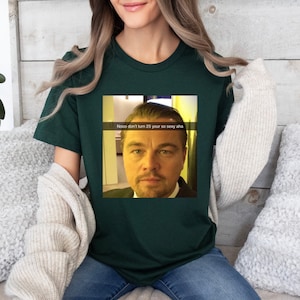 Leonardo DiCaprio Meme Shirt, Funny 25th Birthday Unisex Tee