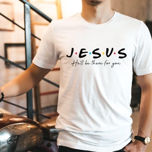 Jesus He'll Be There for You Shirtjesus T Shirtchristian - Etsy