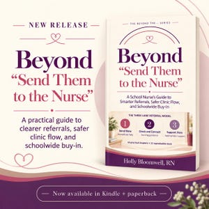 May include: A book titled Beyond "Send Them to the Nurse" by Holly Bloomwell, RN. The cover is cream with purple text and graphics, featuring the subtitle A School Nurse's Guide to Smarter Referrals, Safer Clinic Flow, and Schoolwide Buy-In.