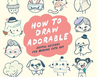 Signed - How to Draw Adorable: Joyful Lessons for Creating Cute Art