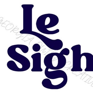 May include: A navy blue graphic design with the text "Le Sigh" in a retro font style.