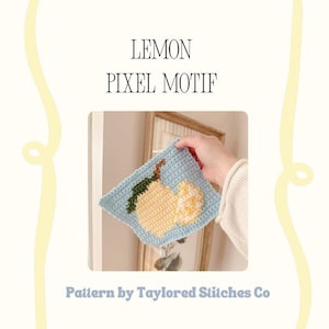 May include: A square crochet piece featuring a pixelated lemon design with a yellow fruit, green leaf, and white highlights on a light blue background. The text LEMON PIXEL MOTIF and Pattern by Taylored Stitches Co are displayed on the page.