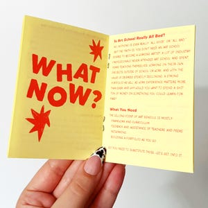 May include: A yellow zine with red text reading WHAT NOW? and two red starburst graphics on the left page. The right page features black text titled Is Art School Really All Bad? and What You Need, discussing art education and portfolios.
