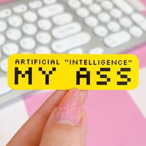 Artificial "Intelligence" My Ass Sticker | Vinyl Anti AI Waterproof