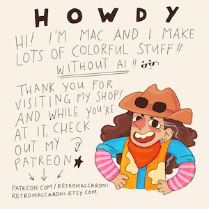 May include: A digital illustration featuring a cartoon character wearing a brown cowboy hat, orange vest, and blue shirt with pink striped sleeves. The text reads: HOWDY HI! I'M MAC AND I MAKE LOTS OF COLORFUL STUFF!! WITHOUT AI!! PATREON.COM/RETROMACCARONI