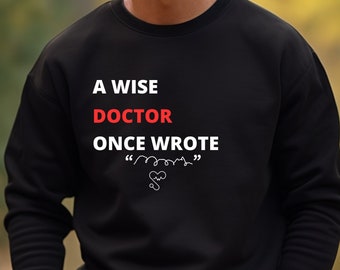 A Wise Doctor Once Wrote Sweatshirt, Medical Student, New Doctor, Med School Graduation Gift, Doctor Gift, Med School Gift, MD Gift