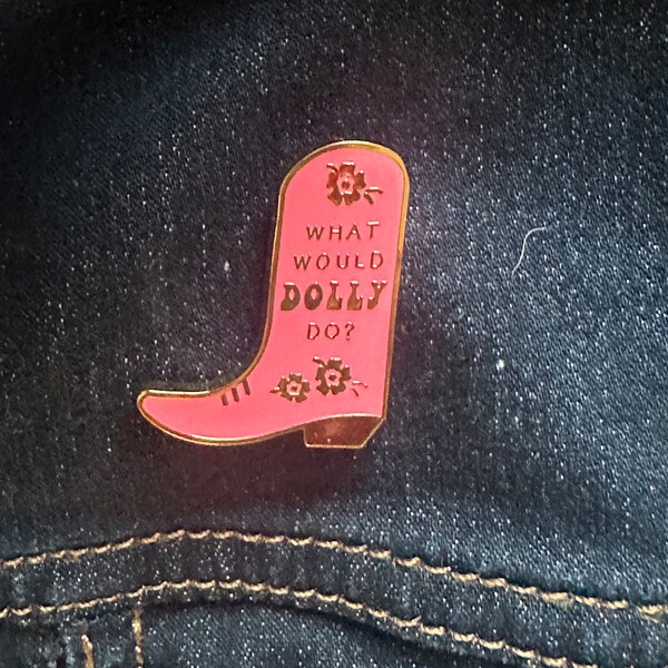 What Would Dolly Do Cowboy Boot Pin. Pink Country Pin