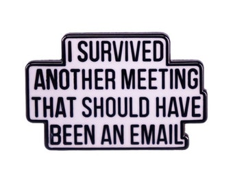 I survived another meeting that should have been an email pin work humor remote job