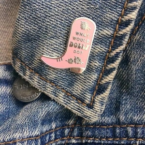 What Would Dolly Do Cowboy Boot Pin. Pink Country Pin