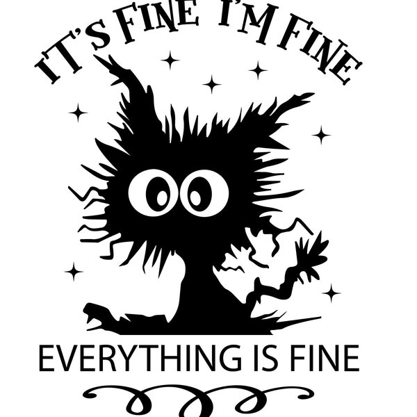 It's fine I'm fine everything is fine SVG, It's fine I'm fine everything is fine cat SVG , Aı ,  Pdf, Dxf , Png, Instant Download