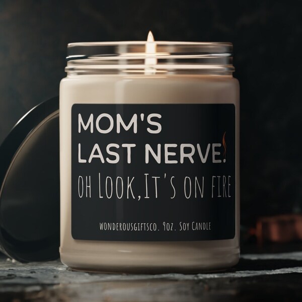 Mom's Last Nerve On Fire Scented Soy Candle 9oz Gift for Mom Humour Husband Wife Mother's Day Birthday Present Christmas Gift Moms Aroma