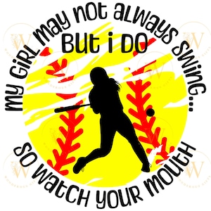 Minha garota pode não balançar sempre, mas eu faço isso, então cuidado com a sua boca Softball PNG SVG Meninas de beisebol Cricut Instant Digital Download V1