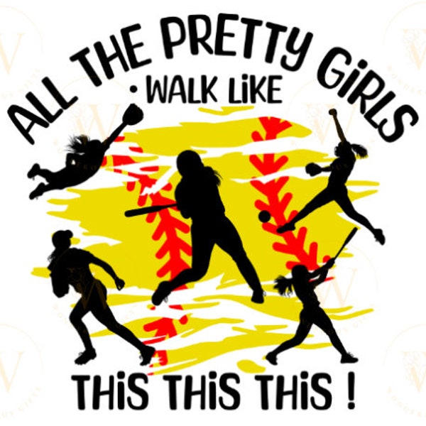 Softball PNG ,SVG, Transparent Background' All the Pretty Girls Walk like This This This, Baseball girls Cricut Instant Digital Download V2