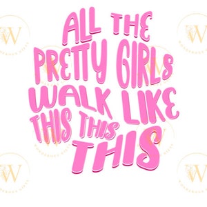 All the Pretty Girls Walk Like This PNG SVG Girl Cricut Instant Digital