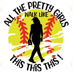 May include: A yellow softball with red stitching and a silhouette of a person walking. The text "All the Pretty Girls Walk Like This This This!" is around the softball.