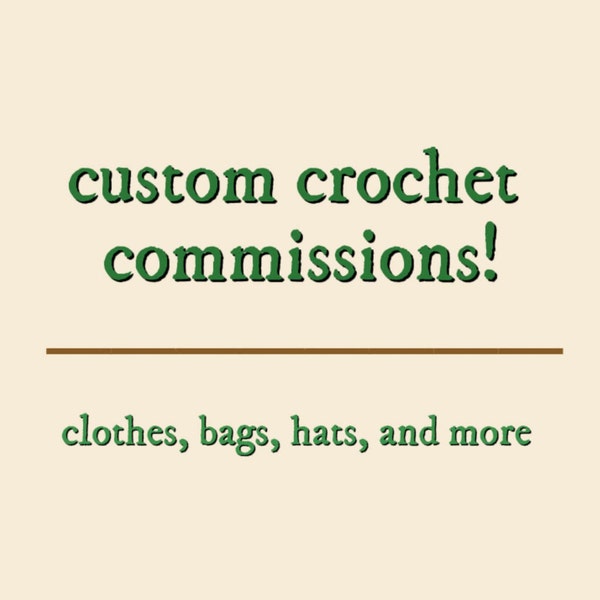 custom crochet orders/commissions!