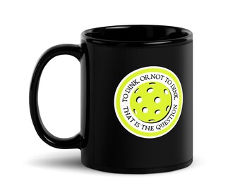 Pickleball "To Dink or Not To Dink, That is the Question" Black Glossy Mug