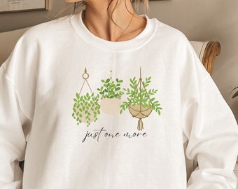 Plant Sweatshirt, Plant Lady Gift, Just One More Plant Shirt, Plant Lover Shirt, Plant Mom, Plant Enthusiast Sweater