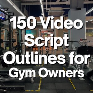 May include: A gym interior with a sign that reads "150 Video Script Outlines for Gym Owners".