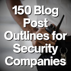 May include: A security guard holding a walkie-talkie with the text "150 Blog Post Outlines for Security Companies" superimposed on the image.