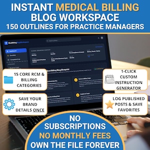 May include: A laptop screen displays the Instant Medical Billing Blog Workspace with 150 outlines for practice managers. Features include 15 core RCM and billing categories, a 1-click custom instruction generator, brand detail saving, and a log for published posts. No subscriptions or monthly fees are required.