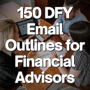 May include: A group of people are sitting at a table, working on a financial plan. The text on the table reads "150 DFY Email Outlines for Financial Advisors".