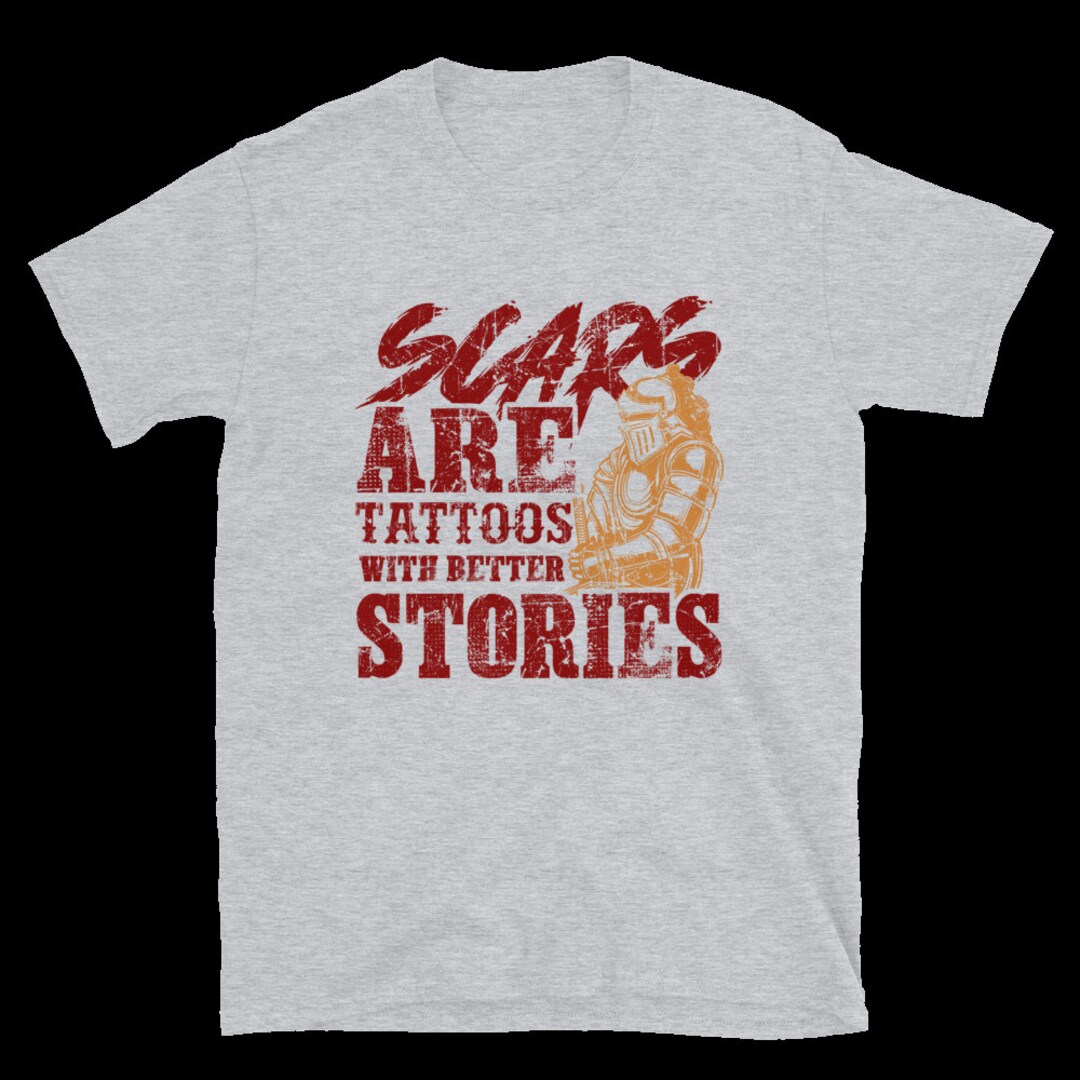 Scars Are Tattoos With Better Stories Tshirt Etsy