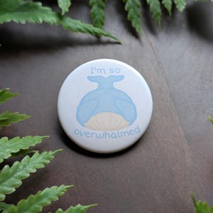 I&#39;m So Overwhalmed Pinback Button Badge, Mental Health Button, Funny Button