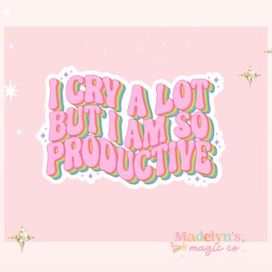 I Cry a Lot But I am so Productive Sticker ~ Funny Sticker ~ Laptop Sticker ~ Water Bottle Sticker