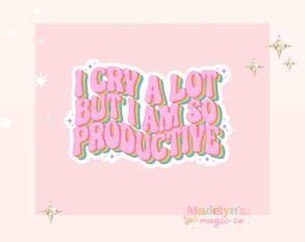 I Cry a Lot But I am so Productive Sticker ~ Funny Sticker ~ Laptop Sticker ~ Water Bottle Sticker