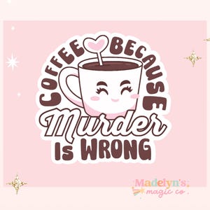 Coffee Because Murder is Wrong ~ Coffee Girly ~ Laptop Sticker ~ Tumbler Sticker ~ Iced Coffee Sticker