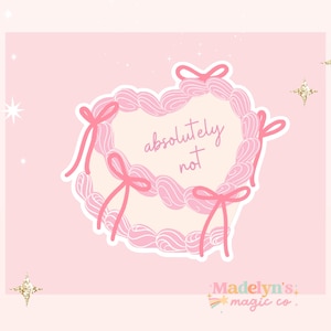 Absolutely Not Cake sticker ~ Funny Sticker ~ Laptop Sticker ~ Water Bottle Sticker ~ Heart Sticker Sticker ~ Coquette Sticker