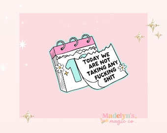 May include: A pink background with a calendar illustration. The calendar shows the number 1 with the text "TODAY WE ARE NOT TAKING ANY FUCKING SHIT". The image has a whimsical design with flowers and stars.