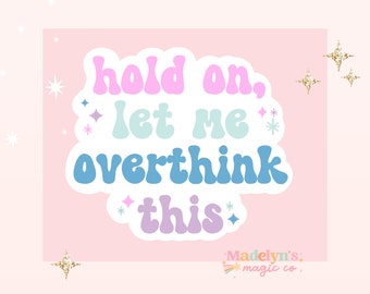 Hold On Let Me Overthink This ~ Funny Sticker ~ Laptop Sticker ~ Water Bottle Sticker