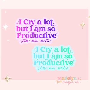 I Cry a Lot But I am so Productive Sticker ~ Funny Sticker ~ Laptop Sticker ~ Water Bottle Sticker