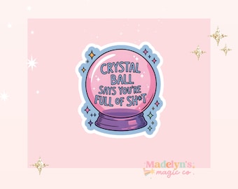 Crystal Ball Sticker ~ Laptop Sticker ~ Tumbler Sticker ~ Funny Sticker ~ Full of Sh*t sticker