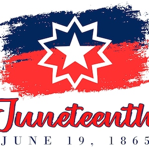 May include: A red, white and blue graphic with a stylised star in the centre. The text "Juneteenth" is written in red cursive lettering with the date "JUNE 19, 1865" written in blue below.