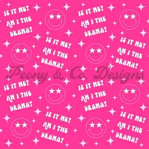 May include: A pink background with a repeating pattern of white stars, smiley faces with two stars for eyes, and the text "IS IT ME? AM I THE DRAMA?" in a retro font.