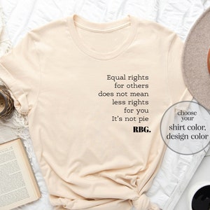 Equal Rights For Others Does Not Mean Less Rights For You It's Not Pie Shirt, Ruth Bader Ginsburg Shirt, Ruth Bader Shirt, Equality Shirt