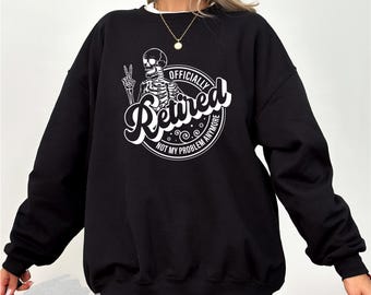 Funny Retirement Sweatshirt, Halloween Retirement Sweatshirt, Funny Retirement Gift, Skeleton Halloween Sweatshirt, Retired Life Crewneck