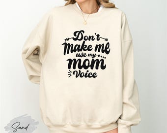 Funny Mom Sweatshirt, Mom Voice Sweatshirt, Funny Mom Life Outfit, Mother’s Day Gift, Funny Mom Gift, Sarcastic Mom Crewneck, Mom Quote Top