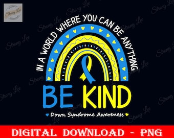 Be Kind Down Syndrome Awareness Png, In A World Where You Can Be Anything Be Kind Png, Sublimation Design, Digital File, Instant Download