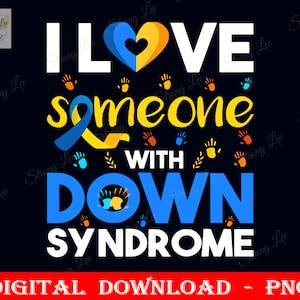 I Love Someone With Down Syndrome Awareness Png, Down Syndrome Awareness Png, Down Syndrome Sublimation Design, Digital, Instant Download