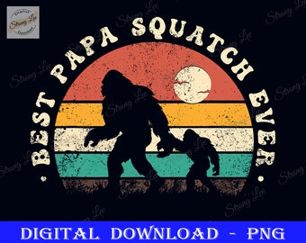 Best Papa Squatch Ever Png, Funny Bigfoot Dad Father&#39;s Day, Dad Sublimation Design, Father&#39;s Day Png, Happy Father&#39;s Day, Bigfoot Designs
