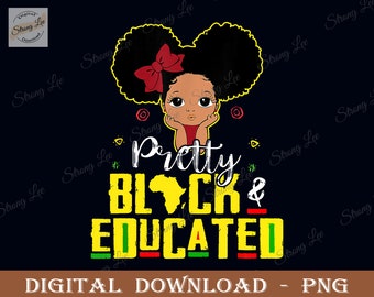 Pretty Black and Educated Png, I Am The Strong African Queen Png, Black Power Png, Black History Month Quote Sublimation, Black Girl Png
