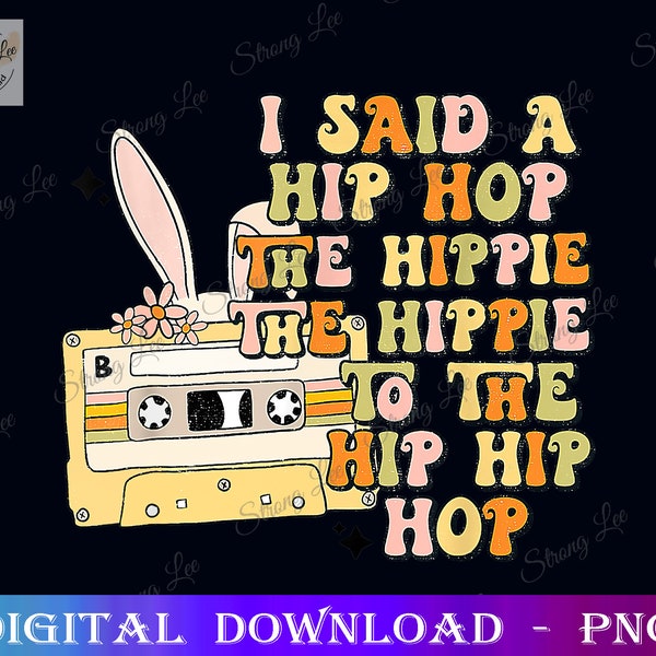 I Said A Hip Hop The Hippie To The Hip Hip Hop PNG, Easter Sublimation PNG Design, Hand Drawn Digital Download, Happy Easter Day PNG