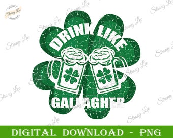 Drink Like A Gallagher Saint Patrick's Day png, Funny St Patrick's day png, St. Patrick's Day Sublimation Png, Digital Download, Paddy's Day